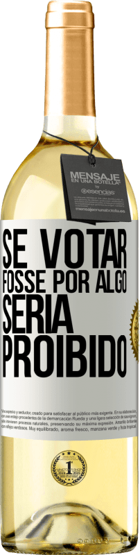 29,95 € Envio grátis | Vinho branco Edição WHITE Se votar fosse por algo, seria proibido Etiqueta Branca. Etiqueta personalizável Vinho jovem Colheita 2024 Verdejo