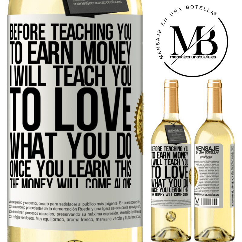 29,95 € Free Shipping | White Wine WHITE Edition Before teaching you to earn money, I will teach you to love what you do. Once you learn this, the money will come alone White Label. Customizable label Young wine Harvest 2022 Verdejo