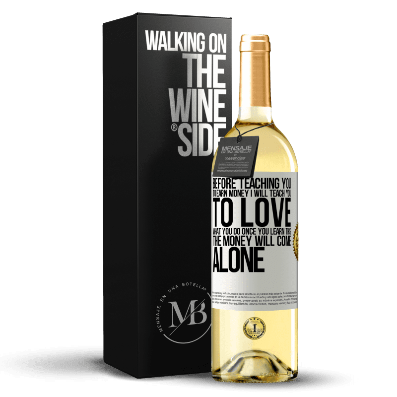 29,95 € Free Shipping | White Wine WHITE Edition Before teaching you to earn money, I will teach you to love what you do. Once you learn this, the money will come alone White Label. Customizable label Young wine Harvest 2024 Verdejo