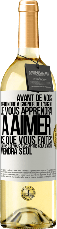 29,95 € Envoi gratuit | Vin blanc Édition WHITE Avant de vous apprendre à gagner de l'argent, je vous apprendrai à aimer ce que vous faites. Une fois que vous avez appris cela, Étiquette Blanche. Étiquette personnalisable Vin jeune Récolte 2025 Verdejo