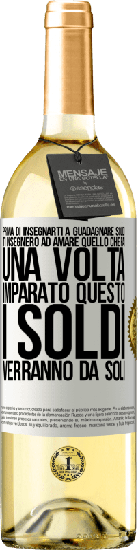 29,95 € Spedizione Gratuita | Vino bianco Edizione WHITE Prima di insegnarti a guadagnare soldi, ti insegnerò ad amare quello che fai. Una volta imparato questo, i soldi verranno da Etichetta Bianca. Etichetta personalizzabile Vino giovane Raccogliere 2025 Verdejo