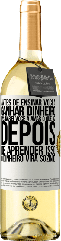 29,95 € | Vinho branco Edição WHITE Antes de ensinar você a ganhar dinheiro, ensinarei você a amar o que faz. Depois de aprender isso, o dinheiro virá sozinho Etiqueta Branca. Etiqueta personalizável Vinho jovem Colheita 2023 Verdejo