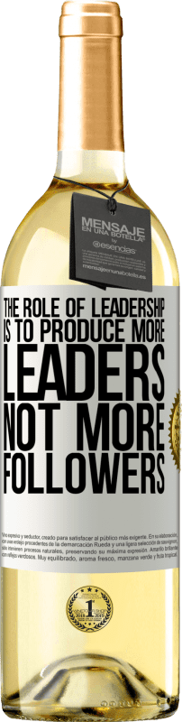 29,95 € Бесплатная доставка | Белое вино Издание WHITE Роль руководства состоит в том, чтобы производить больше лидеров, а не больше последователей Белая этикетка. Настраиваемая этикетка Молодое вино Урожай 2025 Verdejo