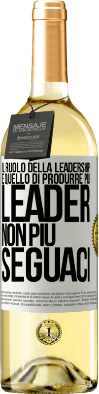 «Il ruolo della leadership è quello di produrre più leader, non più seguaci» Edizione WHITE