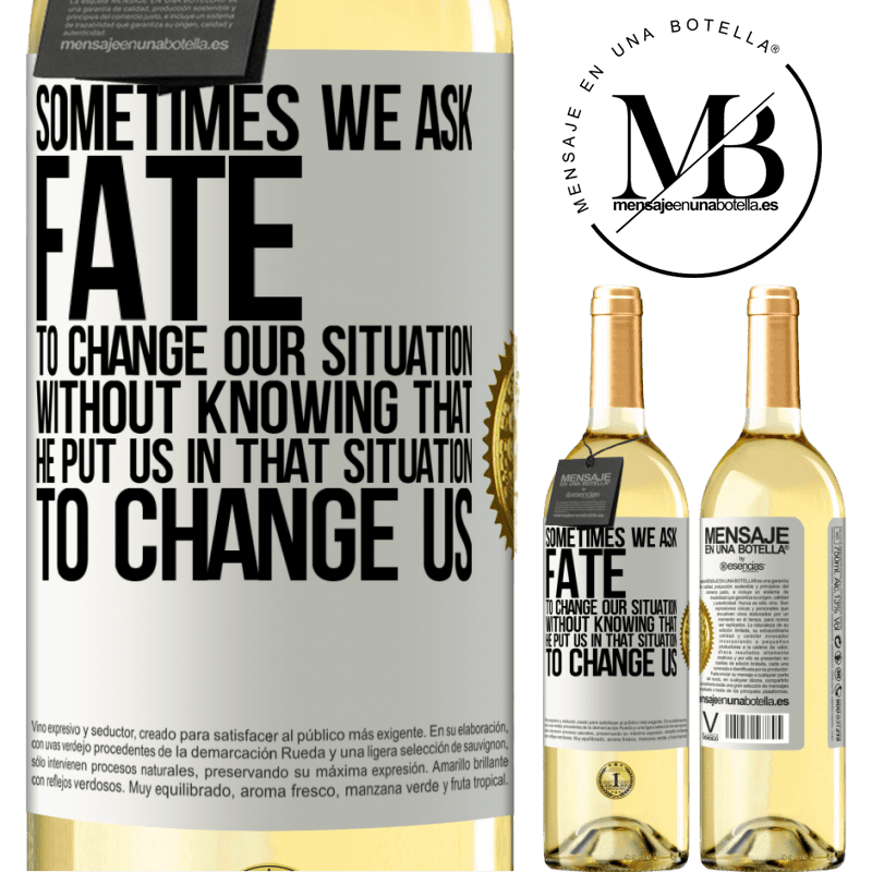 29,95 € Free Shipping | White Wine WHITE Edition Sometimes we ask fate to change our situation without knowing that he put us in that situation, to change us White Label. Customizable label Young wine Harvest 2022 Verdejo