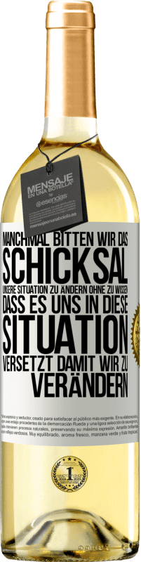 «Manchmal bitten wir das Schicksal unsere Situation zu ändern ohne zu wissen, dass es uns in diese Situation versetzt, damit wir» WHITE Ausgabe