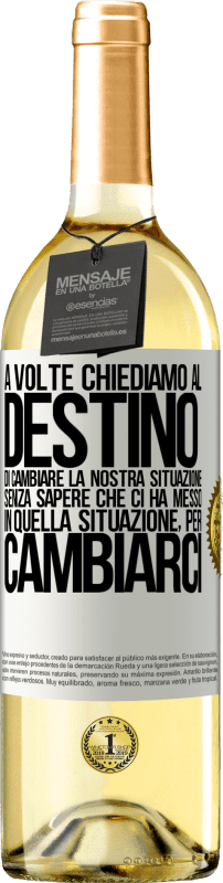 Spedizione Gratuita | Vino bianco Edizione WHITE A volte chiediamo al destino di cambiare la nostra situazione senza sapere che ci ha messo in quella situazione, per Etichetta Bianca. Etichetta personalizzabile Vino giovane Raccogliere 2025 Verdejo