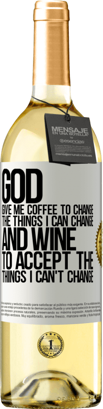 29,95 € | Белое вино Издание WHITE Боже, дай мне кофе, чтобы изменить то, что я могу изменить, и он пришел, чтобы принять то, что я не могу изменить Белая этикетка. Настраиваемая этикетка Молодое вино Урожай 2023 Verdejo