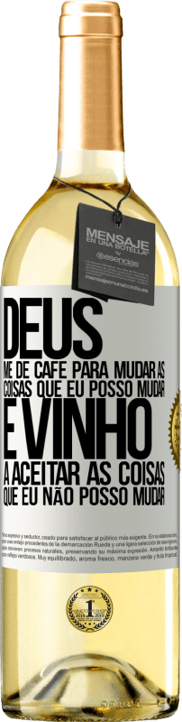 29,95 € | Vinho branco Edição WHITE Deus, me dê café para mudar as coisas que eu posso mudar, e ele veio a aceitar as coisas que eu não posso mudar Etiqueta Branca. Etiqueta personalizável Vinho jovem Colheita 2025 Verdejo