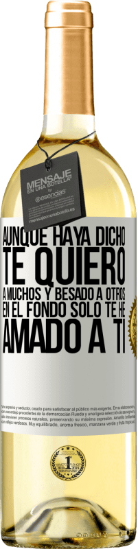 29,95 € | Vino Blanco Edición WHITE Aunque haya dicho te quiero a muchos y besado a otros, en el fondo sólo te he amado a ti Etiqueta Blanca. Etiqueta personalizable Vino joven Cosecha 2024 Verdejo