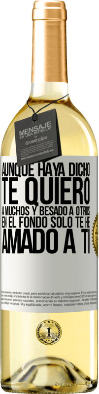 29,95 € | Vino Blanco Edición WHITE Aunque haya dicho te quiero a muchos y besado a otros, en el fondo sólo te he amado a ti Etiqueta Blanca. Etiqueta personalizable Vino joven Cosecha 2025 Verdejo