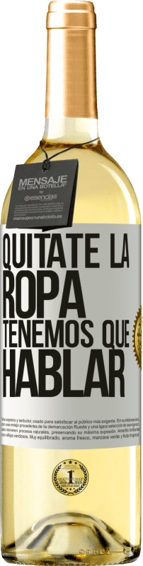 29,95 € | Vino Blanco Edición WHITE Quítate la ropa, tenemos que hablar Etiqueta Blanca. Etiqueta personalizable Vino joven Cosecha 2024 Verdejo