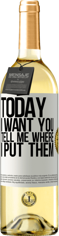 29,95 € | White Wine WHITE Edition Today I want you. Tell me where I put them White Label. Customizable label Young wine Harvest 2024 Verdejo