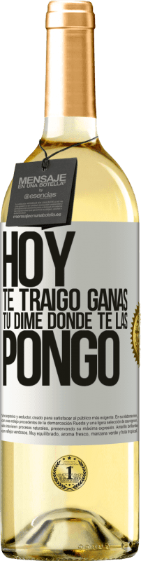 29,95 € | Vino Blanco Edición WHITE Hoy te traigo ganas. Tú dime dónde te las pongo Etiqueta Blanca. Etiqueta personalizable Vino joven Cosecha 2024 Verdejo