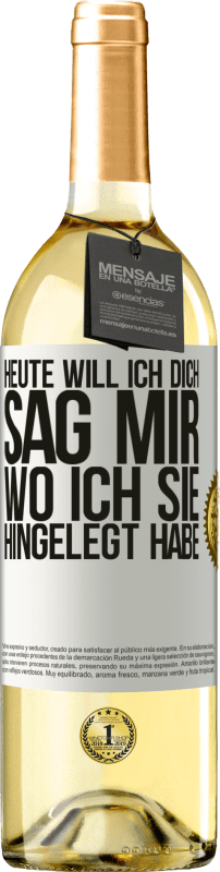 29,95 € | Weißwein WHITE Ausgabe Heute will ich dich. Sag mir, wo ich sie hingelegt habe Weißes Etikett. Anpassbares Etikett Junger Wein Ernte 2025 Verdejo