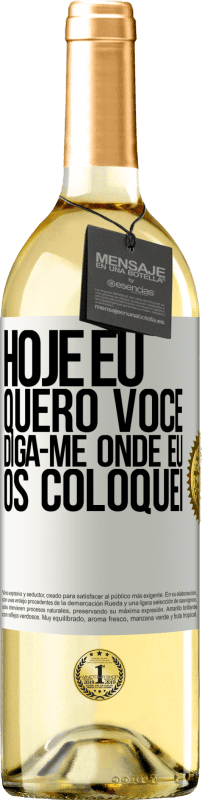 29,95 € | Vinho branco Edição WHITE Hoje eu quero você. Diga-me onde eu os coloquei Etiqueta Branca. Etiqueta personalizável Vinho jovem Colheita 2024 Verdejo