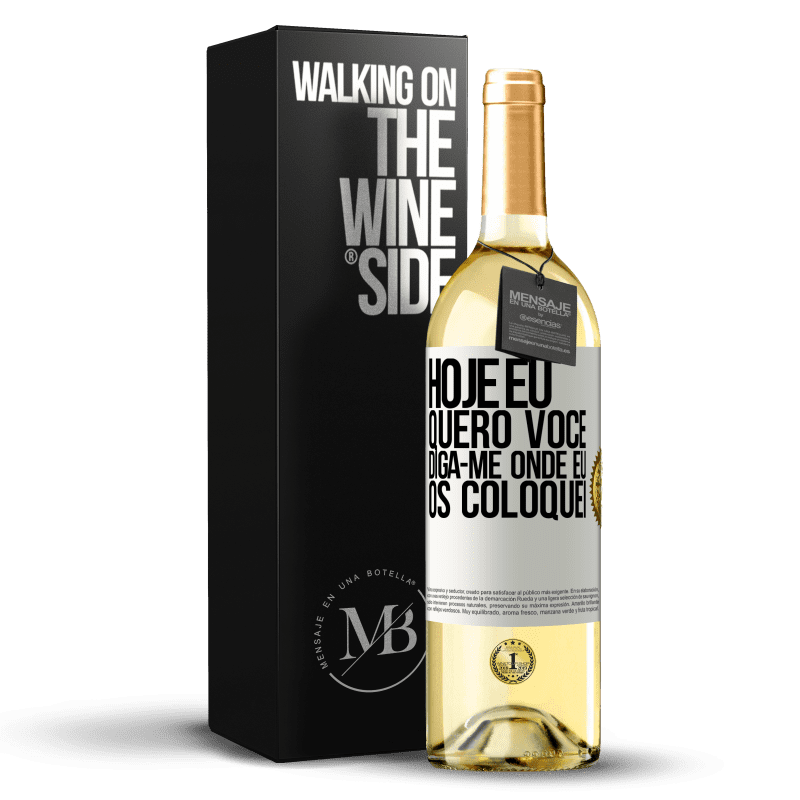 29,95 € Envio grátis | Vinho branco Edição WHITE Hoje eu quero você. Diga-me onde eu os coloquei Etiqueta Branca. Etiqueta personalizável Vinho jovem Colheita 2024 Verdejo