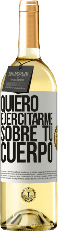29,95 € | Vino Blanco Edición WHITE Quiero ejercitarme sobre tu cuerpo Etiqueta Blanca. Etiqueta personalizable Vino joven Cosecha 2023 Verdejo