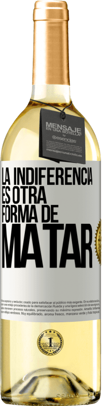 «La indiferencia es otra forma de matar» Edición WHITE