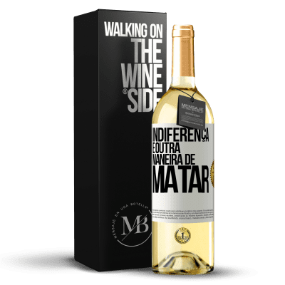 «Indiferença é outra maneira de matar» Edição WHITE