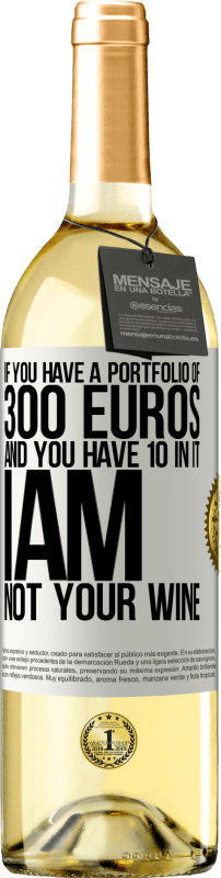 29,95 € | White Wine WHITE Edition If you have a portfolio of 300 euros and you have 10 in it, I am not your wine White Label. Customizable label Young wine Harvest 2023 Verdejo