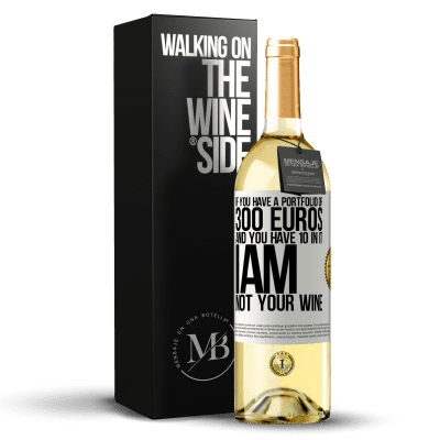 «If you have a portfolio of 300 euros and you have 10 in it, I am not your wine» WHITE Edition