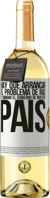 29,95 € | Vino Blanco Edición WHITE Hay que arrancar el problema de raíz, y cambiar el gobierno de nuestro país Etiqueta Blanca. Etiqueta personalizable Vino joven Cosecha 2024 Verdejo