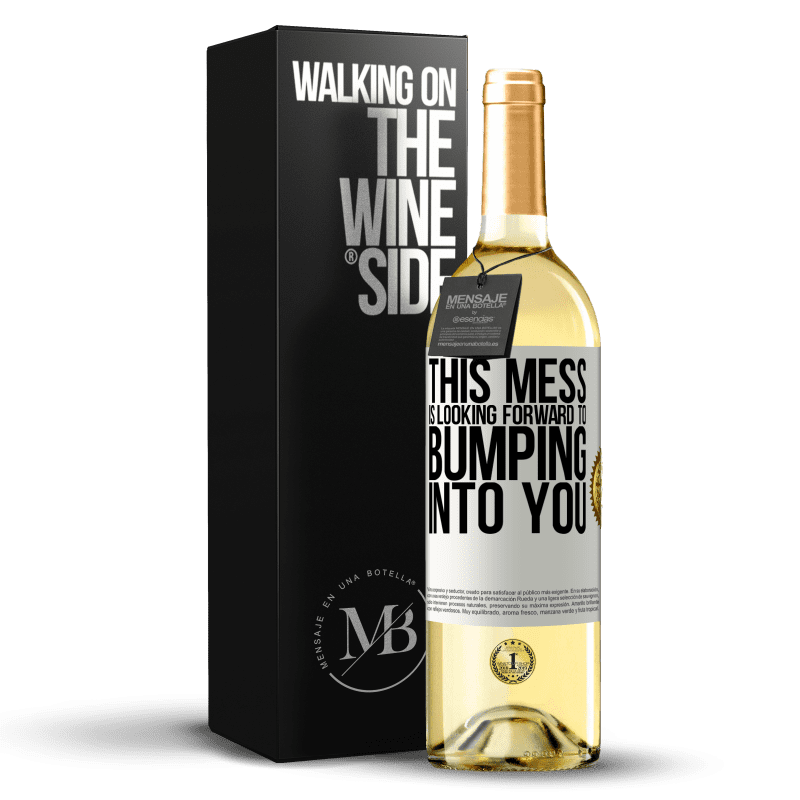 29,95 € Free Shipping | White Wine WHITE Edition This mess is looking forward to bumping into you White Label. Customizable label Young wine Harvest 2023 Verdejo