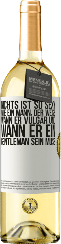 29,95 € | Weißwein WHITE Ausgabe Nichts ist so sexy wie ein Mann, der weiß, wann er vulgär und wann er ein Gentleman sein muss Weißes Etikett. Anpassbares Etikett Junger Wein Ernte 2023 Verdejo