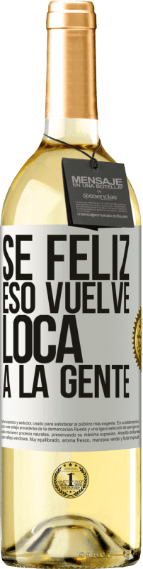 29,95 € Envío gratis | Vino Blanco Edición WHITE Sé feliz. Eso vuelve loca a la gente Etiqueta Blanca. Etiqueta personalizable Vino joven Cosecha 2025 Verdejo