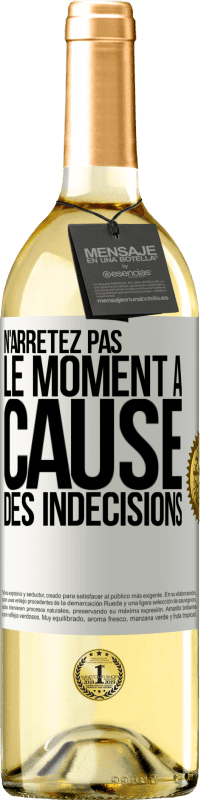 «N'arrêtez pas le moment à cause des indécisions» Édition WHITE