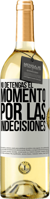 «No detengas el momento por las indecisiones» Edición WHITE