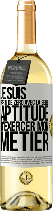 29,95 € | Vin blanc Édition WHITE Je suis parti de zéro avec la seule aptitude d'exercer mon métier Étiquette Blanche. Étiquette personnalisable Vin jeune Récolte 2024 Verdejo