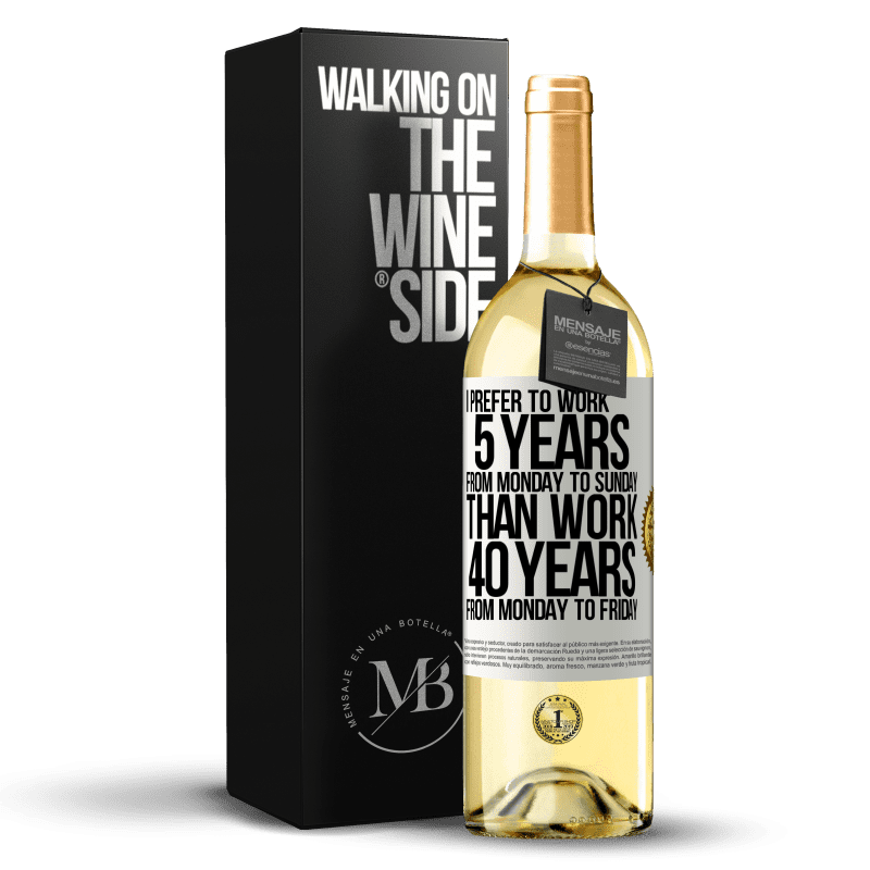 29,95 € Free Shipping | White Wine WHITE Edition I prefer to work 5 years from Monday to Sunday, than work 40 years from Monday to Friday White Label. Customizable label Young wine Harvest 2024 Verdejo