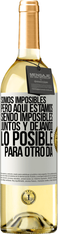 29,95 € | Vino Blanco Edición WHITE Somos imposibles, pero aquí estamos, siendo imposibles juntos y dejando lo posible para otro día Etiqueta Blanca. Etiqueta personalizable Vino joven Cosecha 2024 Verdejo