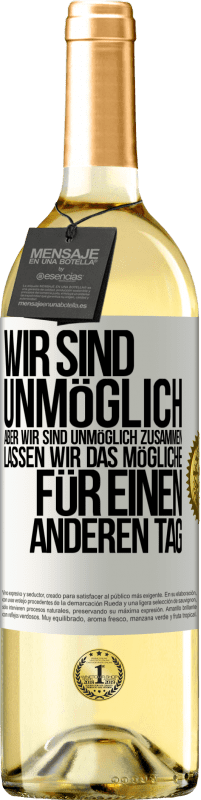 29,95 € Kostenloser Versand | Weißwein WHITE Ausgabe Wir sind unmöglich, aber wir sind unmöglich zusammen. Lassen wir das Mögliche für einen anderen Tag Weißes Etikett. Anpassbares Etikett Junger Wein Ernte 2023 Verdejo