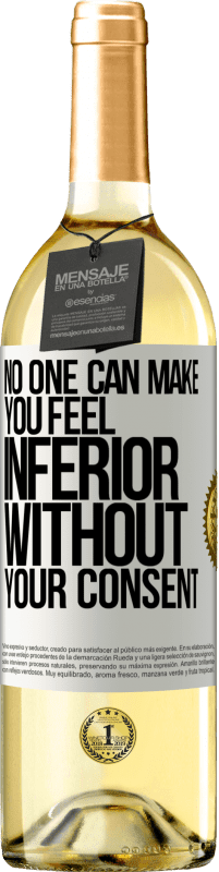 29,95 € | Белое вино Издание WHITE Никто не может заставить вас чувствовать себя хуже без вашего согласия Белая этикетка. Настраиваемая этикетка Молодое вино Урожай 2023 Verdejo