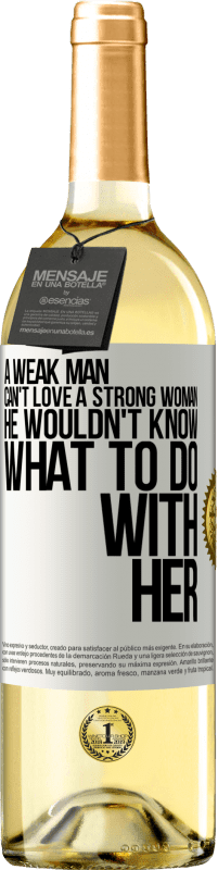 29,95 € | White Wine WHITE Edition A weak man can't love a strong woman, he wouldn't know what to do with her White Label. Customizable label Young wine Harvest 2024 Verdejo