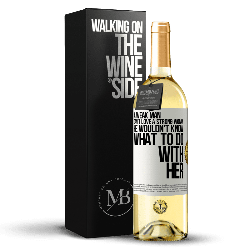 29,95 € Free Shipping | White Wine WHITE Edition A weak man can't love a strong woman, he wouldn't know what to do with her White Label. Customizable label Young wine Harvest 2023 Verdejo