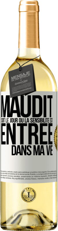 «Maudit soit le jour où la sensibilité est entrée dans ma vie» Édition WHITE
