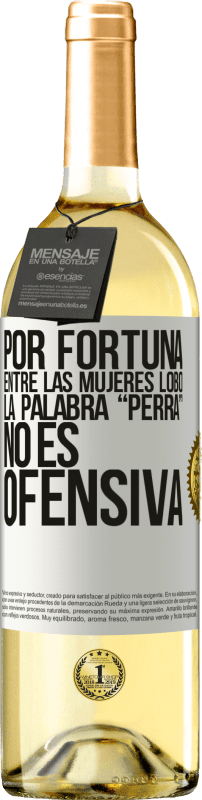 29,95 € | Vino Blanco Edición WHITE Por fortuna entre las mujeres lobo, la palabra “perra” no es ofensiva Etiqueta Blanca. Etiqueta personalizable Vino joven Cosecha 2024 Verdejo