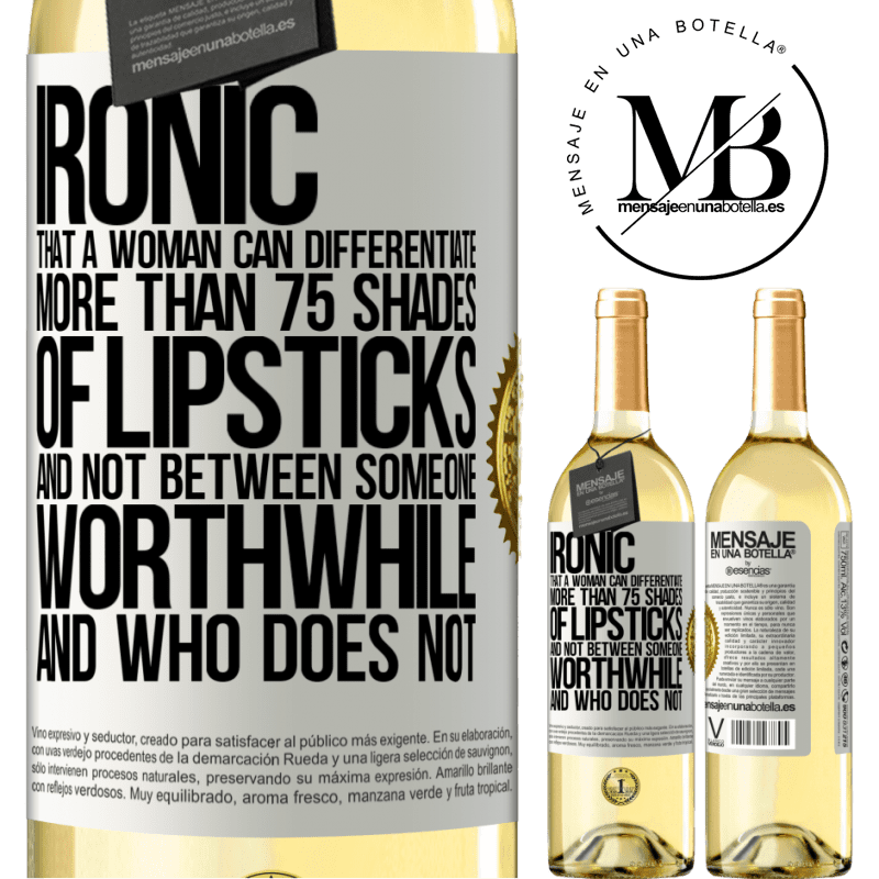 29,95 € Free Shipping | White Wine WHITE Edition Ironic. That a woman can differentiate more than 75 shades of lipsticks and not between someone worthwhile and who does not White Label. Customizable label Young wine Harvest 2022 Verdejo