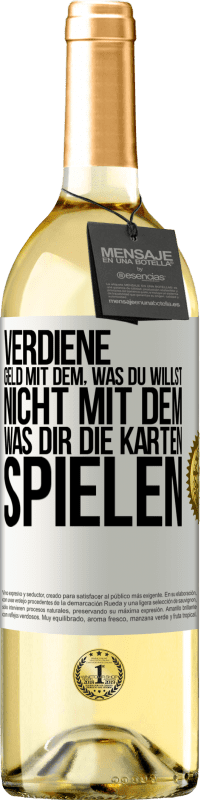 29,95 € Kostenloser Versand | Weißwein WHITE Ausgabe Verdiene Geld mit dem, was du willst, nicht mit dem, was dir die Karten spielen Weißes Etikett. Anpassbares Etikett Junger Wein Ernte 2024 Verdejo