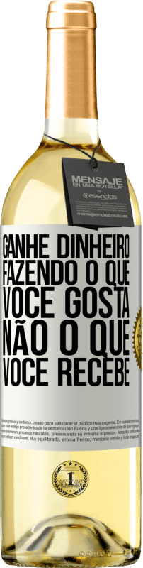 Envio grátis | Vinho branco Edição WHITE Ganhe dinheiro fazendo o que você gosta, não o que você recebe Etiqueta Branca. Etiqueta personalizável Vinho jovem Colheita 2023 Verdejo