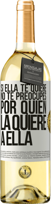 29,95 € | Vino Blanco Edición WHITE Si ella te quiere, no te preocupes por quién la quiere a ella Etiqueta Blanca. Etiqueta personalizable Vino joven Cosecha 2025 Verdejo