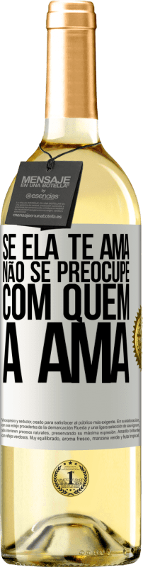 29,95 € Envio grátis | Vinho branco Edição WHITE Se ela te ama, não se preocupe com quem a ama Etiqueta Branca. Etiqueta personalizável Vinho jovem Colheita 2025 Verdejo