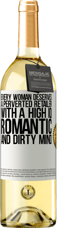 29,95 € | Белое вино Издание WHITE Каждая женщина заслуживает извращенного ритейлера с высоким IQ, романтичным и грязным умом Белая этикетка. Настраиваемая этикетка Молодое вино Урожай 2023 Verdejo