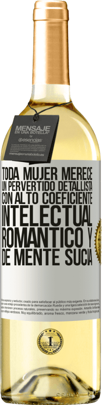 29,95 € | Vino Blanco Edición WHITE Toda mujer merece un pervertido detallista con alto coeficiente intelectual, romántico y de mente sucia Etiqueta Blanca. Etiqueta personalizable Vino joven Cosecha 2025 Verdejo