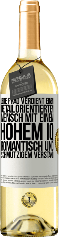 29,95 € | Weißwein WHITE Ausgabe Jede Frau verdient einen detailorientierten Mensch mit einem hohem IQ, romantisch und schmutzigem Verstand Weißes Etikett. Anpassbares Etikett Junger Wein Ernte 2025 Verdejo
