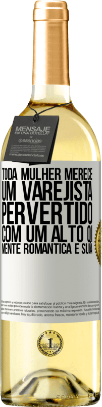 «Toda mulher merece um varejista pervertido com um alto QI, mente romântica e suja» Edição WHITE
